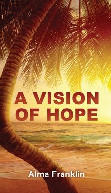 Cover for Alma Franklin · A Vision of Hope (Hardcover Book) (2020)