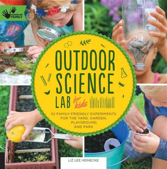 Cover for Liz Lee Heinecke · Outdoor Science Lab for Kids: 52 Family-Friendly Experiments for the Yard, Garden, Playground, and Park - Lab for Kids (Pocketbok) (2016)