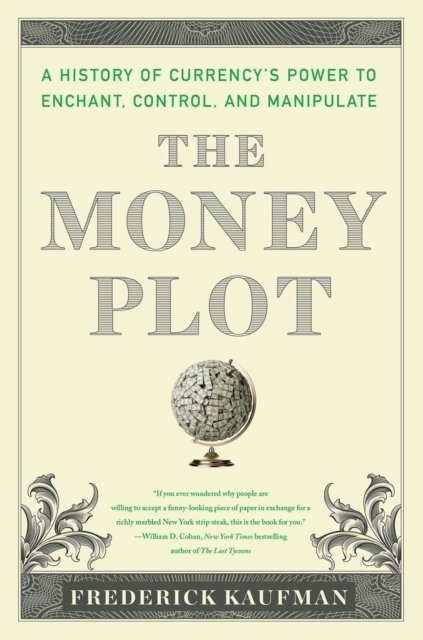 Cover for Frederick Kaufman · The Money Plot: A History from Shells to Bullion to Bitcoin (Paperback Book) (2022)