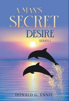 A Man's Secret Desire - Donald G Ennis - Boeken - Writers Republic LLC - 9781637289150 - 22 oktober 2021