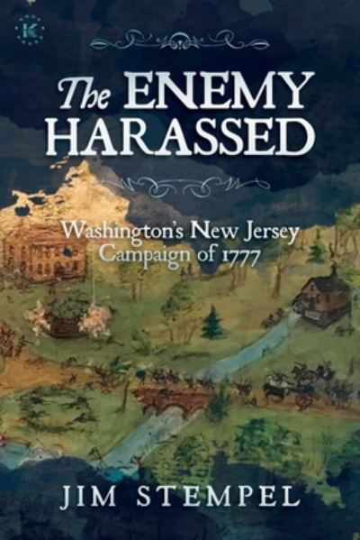 The Enemy Harassed: Washington's New Jersey Campaign of 1777 - Jim Stempel - Livros - Knox Press - 9781637586150 - 21 de março de 2023