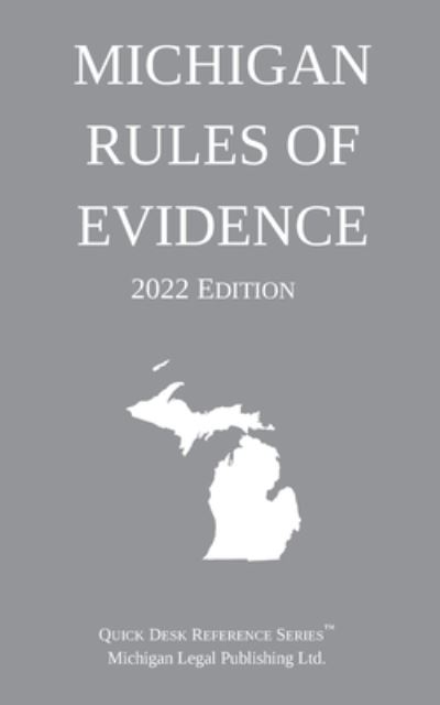 Michigan Rules of Evidence; 2022 Edition - Michigan Legal Publishing Ltd. - Books - Michigan Legal Publishing Ltd. - 9781640021150 - 2022