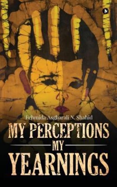 Cover for Fehmida Asgharali N.Shahid  · My Perceptions My Yearnings (Paperback Book) (2018)