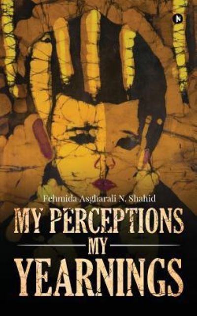 My Perceptions My Yearnings - Fehmida Asgharali N.Shahid - Books - Notion Press, Inc. - 9781642494150 - February 21, 2018