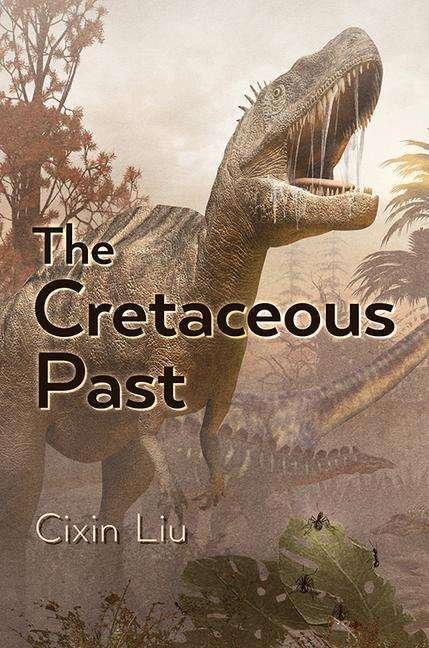 Cover for Cixin Liu · The Cretaceous Past (Gebundenes Buch) (2021)