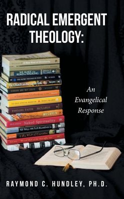 Cover for Raymond C Hundley Ph D · Radical Emergent Theology (Hardcover Book) (2019)