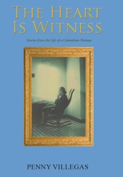 Cover for Penny Villegas · The Heart Is Witness (Hardcover Book) (2020)
