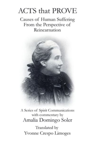 Acts That Prove Causes of Human Suffering from the Perspective of Reincarnation - Yvonne Crespo Limoges - Books - iUniverse, Incorporated - 9781663242150 - July 14, 2022