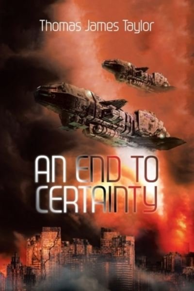 Cover for Thomas James Taylor · An End to Certainty (Paperback Book) (2021)