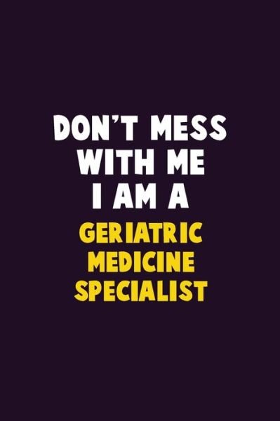 Cover for Emma Loren · Don't Mess With Me, I Am A Geriatric medicine specialist (Paperback Bog) (2019)