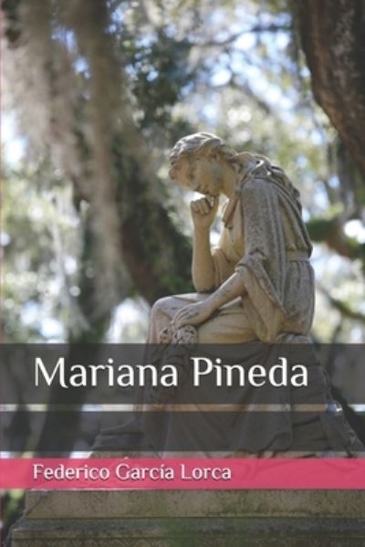 Mariana Pineda - Federico García Lorca - Books - INDEPENDENTLY PUBLISHED - 9781692613150 - September 12, 2019