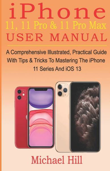 Iphone 11, 11 Pro & 11 Pro Max User Manual - Michael Hill - Bøger - Independently Published - 9781694622150 - 20. september 2019