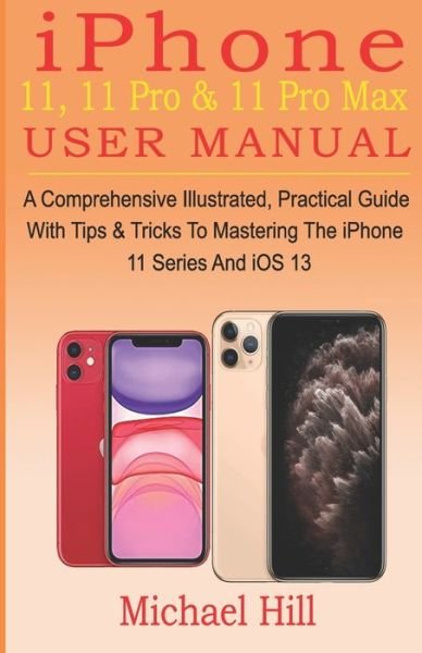 Cover for Michael Hill · Iphone 11, 11 Pro &amp; 11 Pro Max User Manual (Paperback Book) (2019)