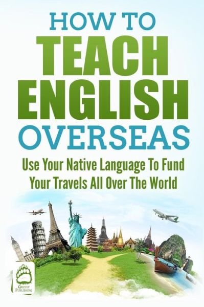 Cover for Grizzly Publishing · How to Teach English Overseas (Paperback Bog) (2018)
