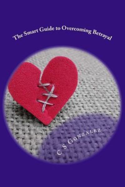 Cover for C S Gonzalez · The Smart Guide to Overcoming Betrayal (Paperback Book) (2018)