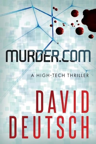 Murder.com - David Deutsch - Livros - Createspace Independent Publishing Platf - 9781724284150 - 1 de agosto de 2018