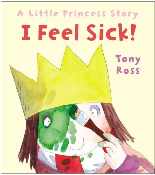 Cover for Tony Ross · I Feel Sick! - Little Princess (Innbunden bok) (2015)