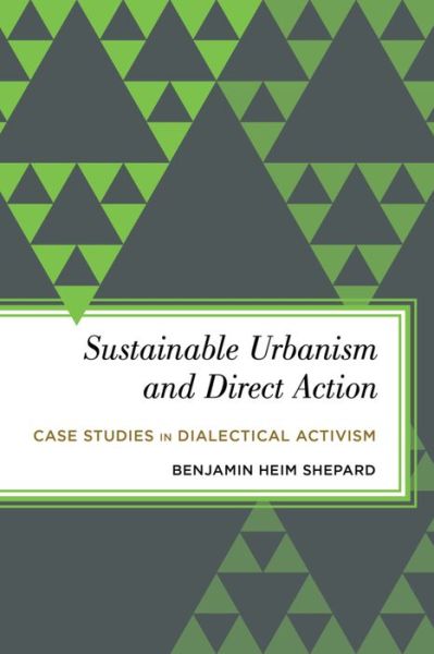 Cover for Benjamin Heim Shepard · Sustainable Urbanism and Direct Action: Case Studies in Dialectical Activism - Radical Subjects in International Politics (Hardcover Book) (2021)