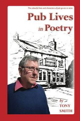 Pub Lives in Poetry - Tony Smith - Books - FeedaRead.com - 9781784077150 - May 12, 2014