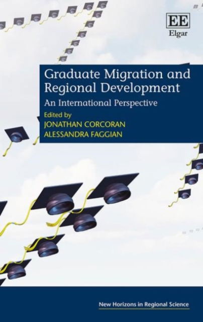 Cover for Jonathan Corcoran · Graduate Migration and Regional Development: An International Perspective - New Horizons in Regional Science series (Hardcover Book) (2017)