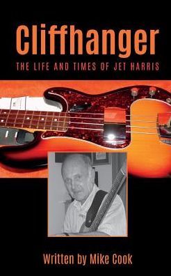 Cliffhanger: The Life and Times of Jet Harris - Mike Cook - Books - Grosvenor House Publishing Ltd - 9781786239150 - September 19, 2016