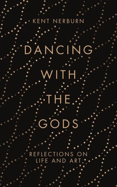 Cover for Kent Nerburn · Dancing with the Gods: Reflections on Life and Art (Gebundenes Buch) [Main edition] (2018)