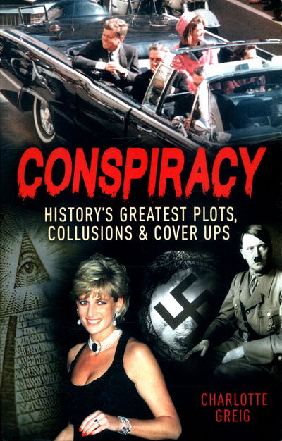 Cover for Charlotte Greig · Conspiracy Historys Greatest Plots, Collusions &amp; Cover Ups (Paperback Book) (2017)