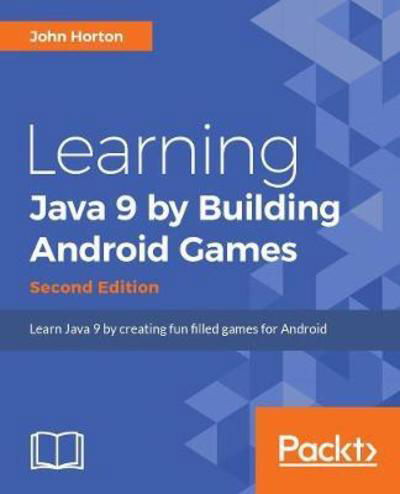 Cover for John Horton · Learning Java by Building Android  Games: Learn Java and Android from scratch by building six exciting games, 2nd Edition (Paperback Bog) [2 Revised edition] (2018)