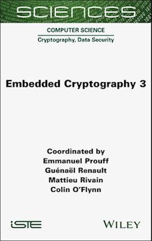 Cover for Prouff, Emmanuel (ANSSI, France) · Embedded Cryptography 3 - ISTE Invoiced (Gebundenes Buch) (2025)