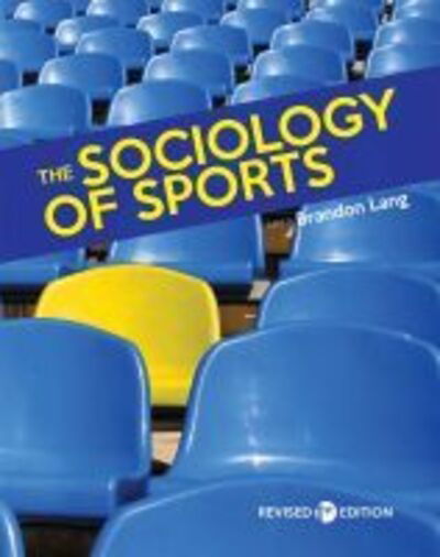 The Sociology of Sports - Brandon Lang - Books - Cognella, Inc - 9781793507150 - December 11, 2019