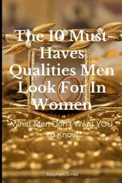 Cover for Stephen Jones · The 10 Must-Haves Qualities Men Look for in Women (Pocketbok) (2019)
