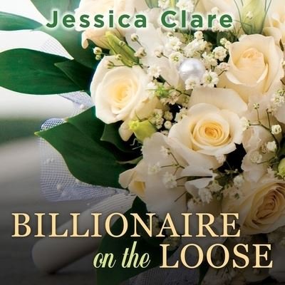 Cover for Jessica Clare · Billionaire on the Loose Lib/E (CD) (2016)