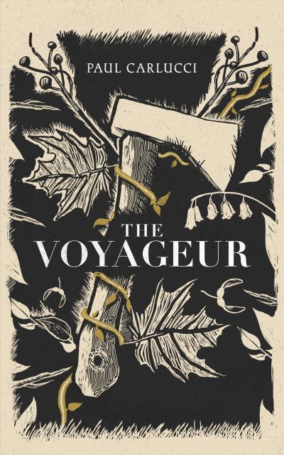 Cover for Paul Carlucci · The Voyageur: 'Marvellous work of art' John Banville (Hardcover Book) (2024)