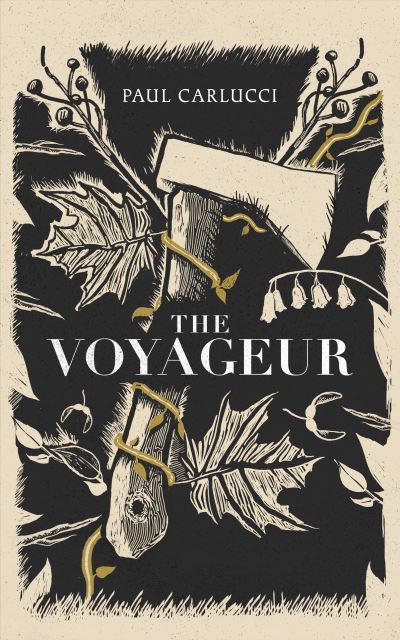 Paul Carlucci · The Voyageur: 'Marvellous work of art' John Banville (Hardcover bog) (2024)