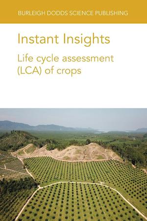 Cover for Hassan Pishar-Komleh, Dr Seyyed (Czech University of Life Sciences Prague (Czech Republic)) · Instant Insights: Life Cycle Assessment (Lca) of Crops - Burleigh Dodds Science: Instant Insights (Paperback Book) (2021)