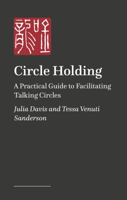 Julia Davis · Circle Holding: A Practical Guide to Facilitating Talking Circles (Paperback Book) (2024)