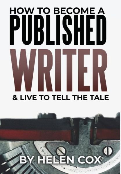 How to Become a Published Writer Advice to Authors Book 2 - Helen Cox - Books - Helen Cox Books - 9781838022150 - June 23, 2020
