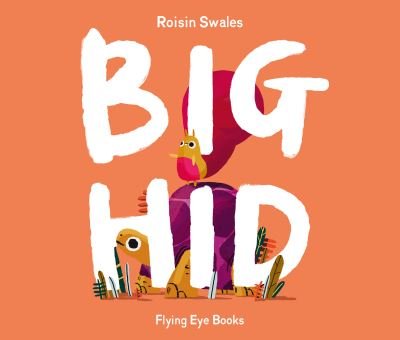 Big Hid - Roisin Swales - Böcker - Flying Eye Books - 9781838741150 - 5 maj 2022