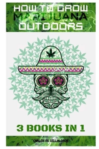 Cover for Carlos M Villalobos · How to Grow Marijuana Outdoors (Paperback Book) (2019)