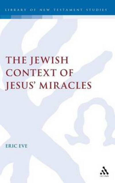 Cover for Eric Eve · Jewish Context of Jesus' Miracles (Journal for the Study of the New Testament Supplement, No. 231) (Gebundenes Buch) (2002)