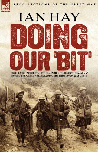 Cover for Ian Hay · Doing Our 'Bit': Two Classic Accounts of the Men of Kitchener's 'New Army' During the Great War including The First 100,000 &amp; All In It (Taschenbuch) (2007)