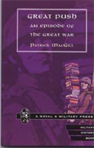 Great Push. an Episode of the Great War - Patrick Macgill - Books - Naval & Military Press - 9781847341150 - June 20, 2006