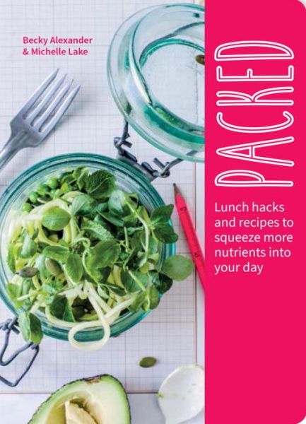 Cover for Becky Alexander · Packed: Lunch Hacks to Squeeze More Nutrients Into Your Day (Paperback Book) (2017)