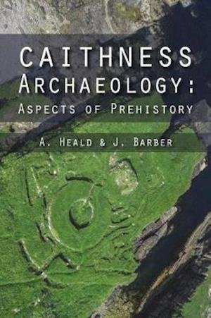 Cover for A. Heald · Caithness Archaeology: Aspects of Prehistory (Paperback Book) (2019)