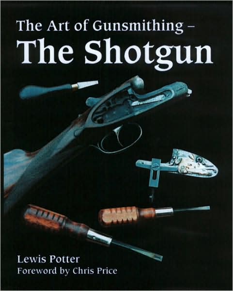 Cover for Lewis Potter · The Art of Gunsmithing: The Shotgun (Hardcover Book) (2006)