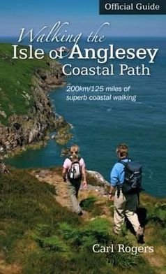 Cover for Carl Rogers · Walking the Isle of Anglesey Coastal Path - Official Guide: 210km/130 Miles of Superb Coastal Walking (Pocketbok) (2010)