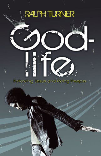 Cover for Ralph Turner · God-life: Understanding the Fundamentals of Following Jesus and Going Deeper (Paperback Book) (2008)