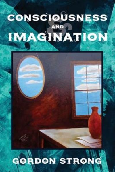Consciousness and Imagination - Gordon Strong - Livros - Kerubim Press - 9781908705150 - 16 de junho de 2017
