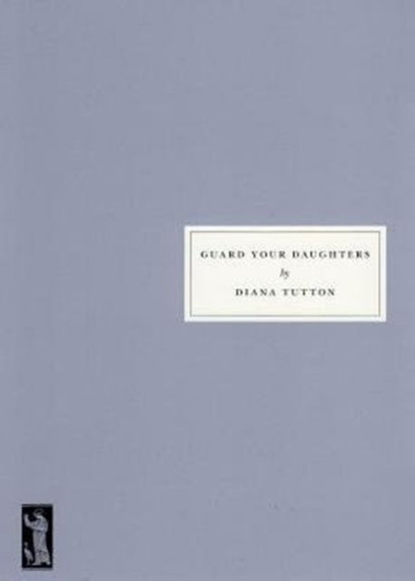 Guard Your Daughters - Diana Tutton - Books - Persephone Books Ltd - 9781910263150 - October 19, 2017