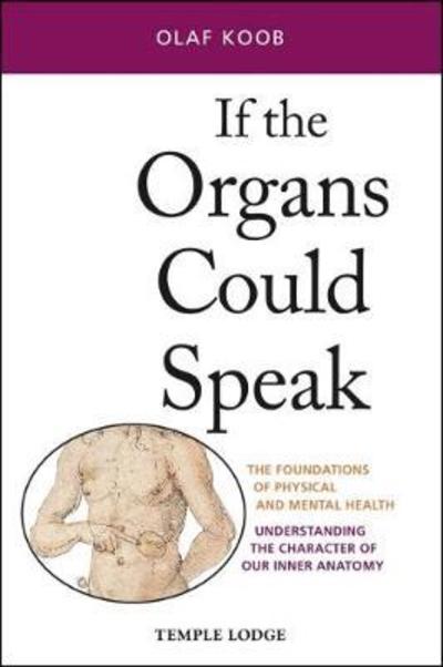 Cover for Olaf Koob · If the Organs Could Speak: The Foundations of Physical and Mental Health - Understanding the Character of our Inner Anatomy (Paperback Book) (2018)